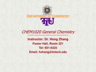 Department of Chemistry CHEM1020 General Chemistry *********************************************** Instructor: Dr. Hong