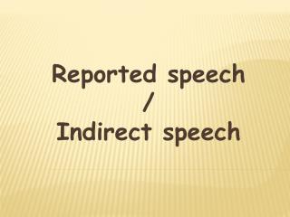 Reported speech / Indirect speech