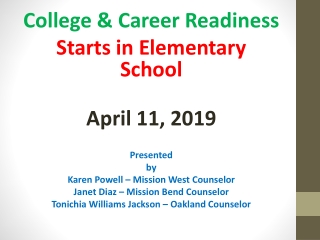College & Career Readiness Starts in Elementary School April 11, 2019 Presented by