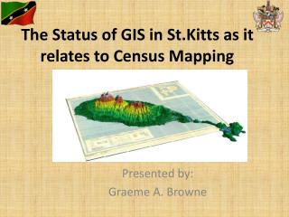 The Status of GIS in St.Kitts as it relates to Census Mapping