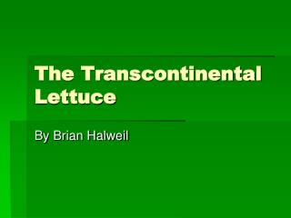 The Transcontinental Lettuce
