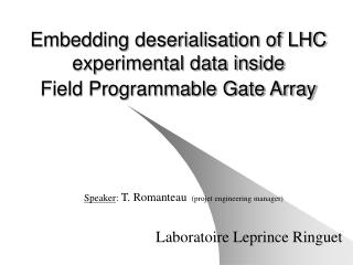 Embedding deserialisation of LHC experimental data inside Field Programmable Gate Array