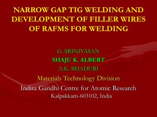 NARROW GAP TIG WELDING AND DEVELOPMENT OF FILLER WIRES OF RAFMS FOR WELDING