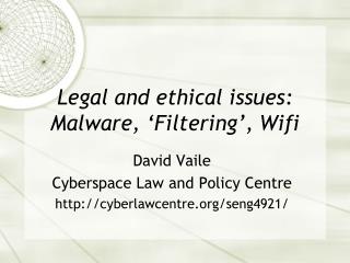 Legal and ethical issues: Malware, ‘Filtering’, Wifi
