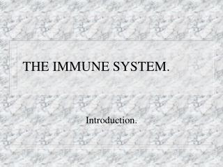 THE IMMUNE SYSTEM.