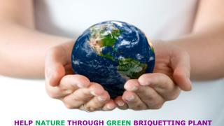 Help Nature Through Green Briquetting Plant