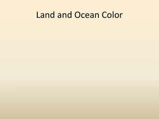 Land and Ocean Color