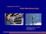 A Beginners View of Easy Moonbouncing...