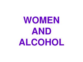 WOMEN AND ALCOHOL