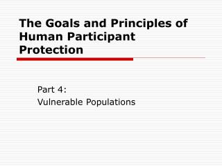 The Goals and Principles of Human Participant Protection