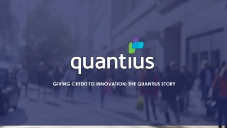 GIVING CREDIT TO INNOVATION: THE QUANTIUS STORY