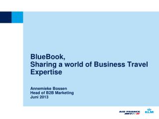 BlueBook, Sharing a world of Business Travel Expertise Annemieke Bossen Head of B2B Marketing