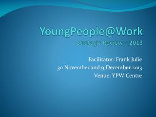 YoungPeople@Work Strategic Review – 2013