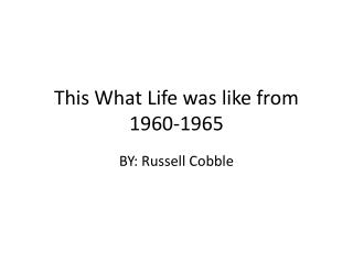 This What Life was like from 1960-1965