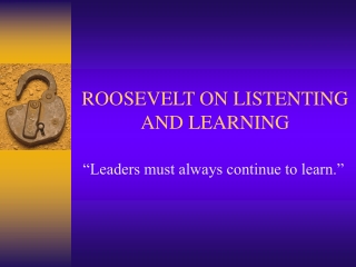 ROOSEVELT ON LISTENTING AND LEARNING