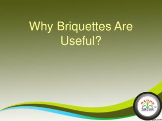 Why Briquettes Are Useful?