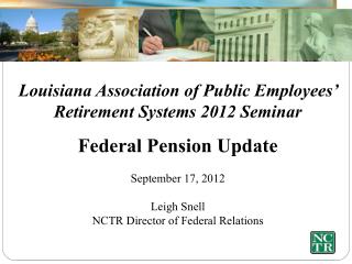 Louisiana Association of Public Employees’ Retirement Systems 2012 Seminar Federal Pension Update