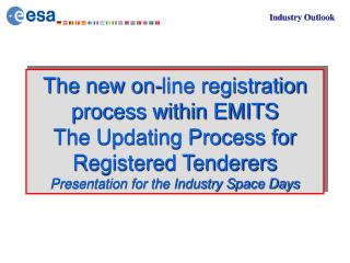 The new on-line registration process within EMITS The Updating Process for Registered Tenderers Presentation for the In