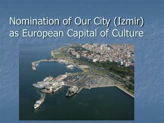 IZMIR CANDIDATURE FOR EUROPEAN CAPITAL OF CULTURE