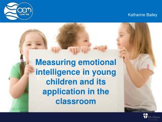 Measuring emotional intelligence in young children and its application in the classroom