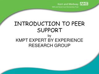 INTRODUCTION TO PEER SUPPORT by KMPT EXPERT BY EXPERIENCE RESEARCH GROUP