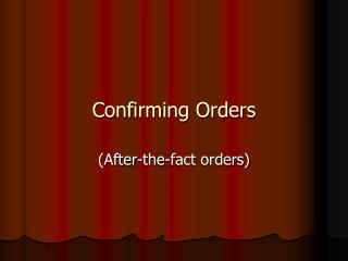 Confirming Orders