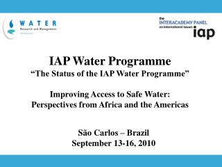 IAP Water Programme “The Status of the IAP Water Programme” Improving Access to Safe Water: