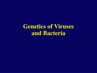 Genetics of Viruses and Bacteria