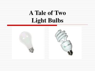 A Tale of Two Light Bulbs
