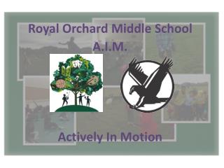 Royal Orchard Middle School A.I.M. Actively In Motion