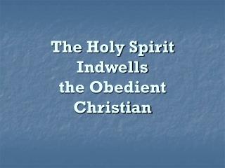 The Holy Spirit Indwells the Obedient Christian