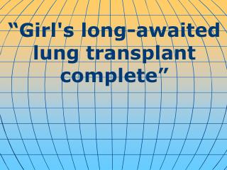 “Girl's long-awaited lung transplant complete”