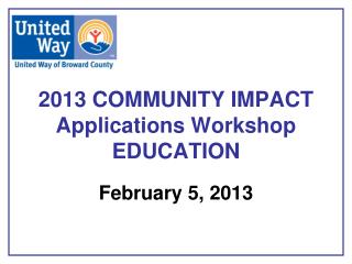 2013 COMMUNITY IMPACT Applications Workshop EDUCATION