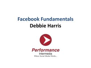 Facebook Fundamentals Debbie Harris