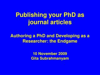 Publishing your PhD as journal articles Authoring a PhD and Developing as a Researcher: the Endgame