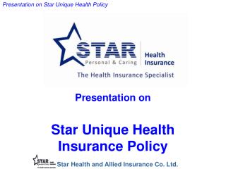 Presentation on Star Unique Health Insurance Policy