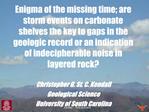 Enigma of the missing time; are storm events on carbonate shelves the key to gaps in the geologic record or an indicatio