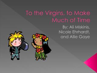 To the Virgins, to Make Much of Time