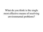 What do you think is the single most effective means of resolving environmental problems