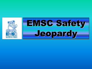 EMSC Safety Jeopardy