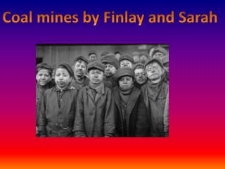 Coal mines by Finlay and Sarah