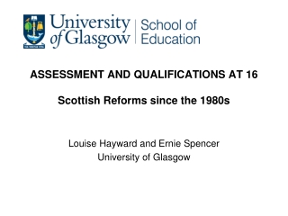ASSESSMENT AND QUALIFICATIONS AT 16 Scottish Reforms since the 1980s