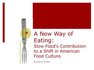 A New Way of Eating: Slow Food's Contribution to a Shift in American Food Culture.