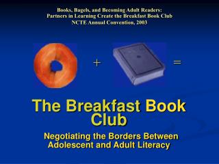 The Breakfast Book Club Negotiating the Borders Between Adolescent and Adult Literacy
