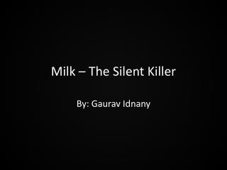 Milk – The Silent Killer