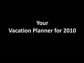 Your Vacation Planner for 2010