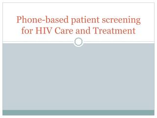 Phone-based patient screening for HIV Care and Treatment