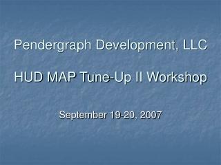 Pendergraph Development, LLC HUD MAP Tune-Up II Workshop