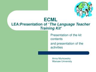 ECML LEA: Presentation of ‘ T he Language Teacher Training K it ’