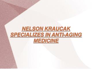 NELSON KRAUCAK - ANTI-AGING MEDICINE